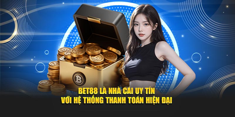 Bet88 là nhà cái uy tín với hệ thống thanh toán hiện đại