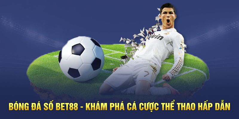 Bóng Đá Số Bet88 - Khám Phá Cá Cược Thể Thao Hấp Dẫn