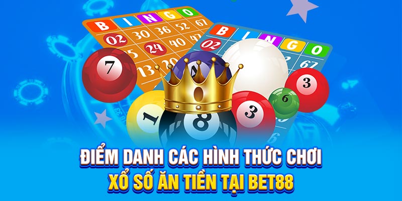 Điểm danh các hình thức chơi xổ số ăn tiền tại BET88