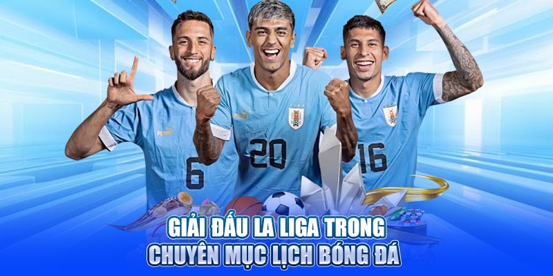 Giải đấu La liga trong chuyên mục lịch bóng đá