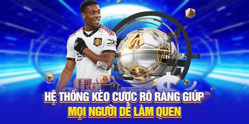 Hệ thống kèo cược rõ ràng giúp mọi người dễ làm quen