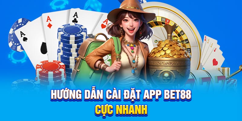 Hướng dẫn cài đặt app BET88 cực nhanh