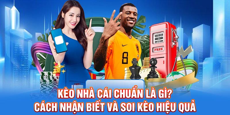 Kèo Nhà Cái Chuẩn Là Gì? Cách Nhận Biết Và Soi Kèo Hiệu Quả