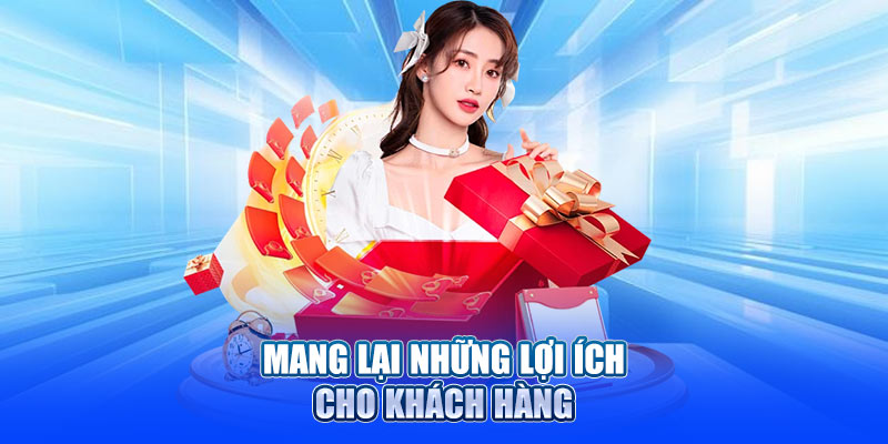 Mang lại thêm những lợi ích cho khách hàng