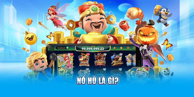Nổ hũ là gì?