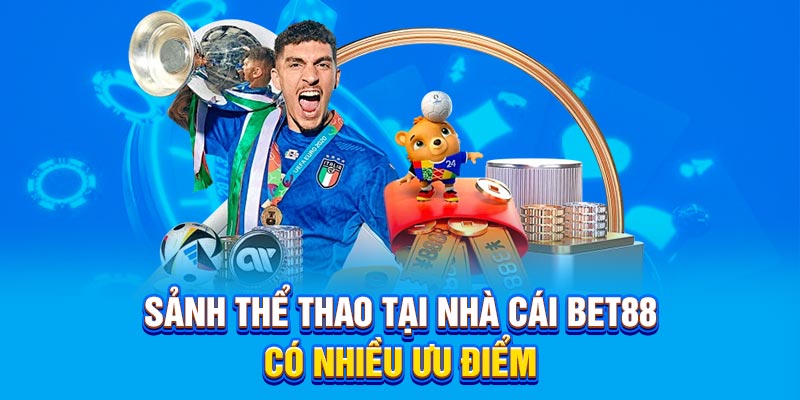 Sảnh thể thao tại nhà cái Bet88 có nhiều ưu điểm
