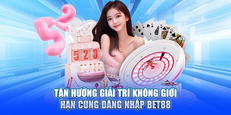 Tận hưởng giải trí không giới hạn cùng đăng nhập bet88