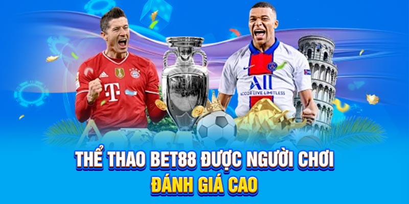 Thể thao Bet88 được người chơi đánh giá cao