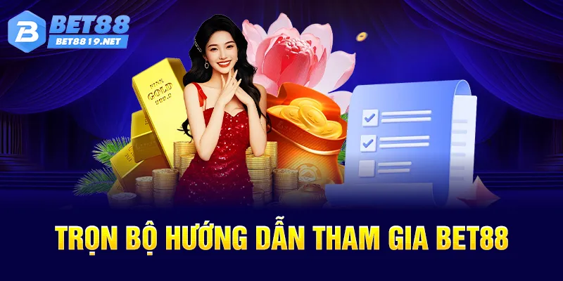 Trọn bộ hướng dẫn tham gia BET88