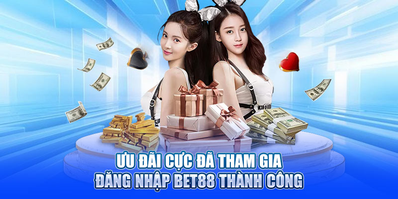 Ưu đãi cực đã tham gia đăng nhập bet88 thành công